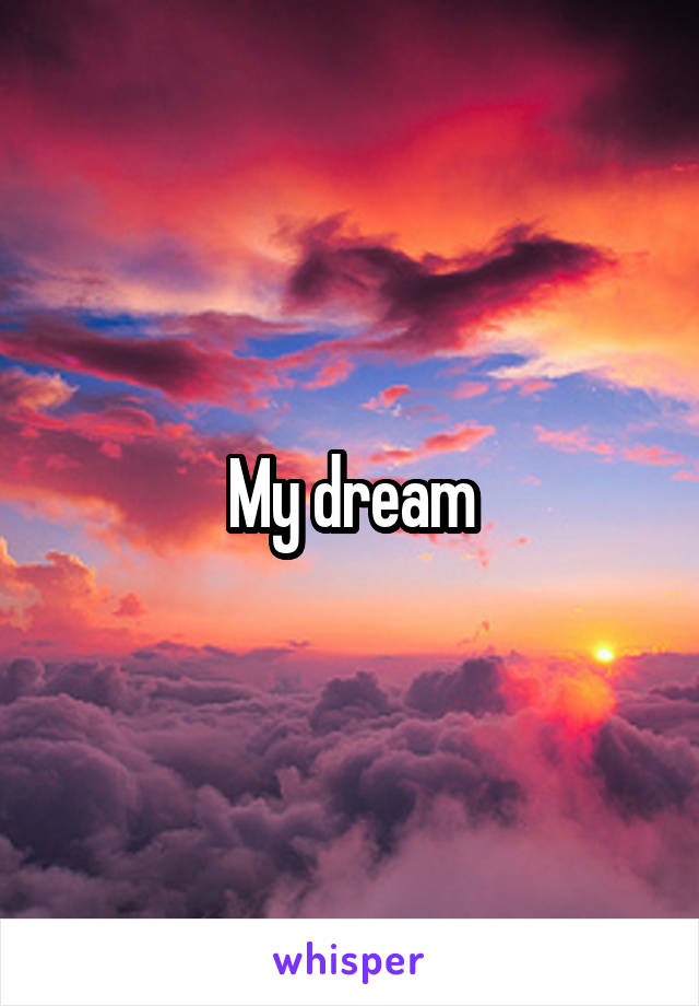 My dream