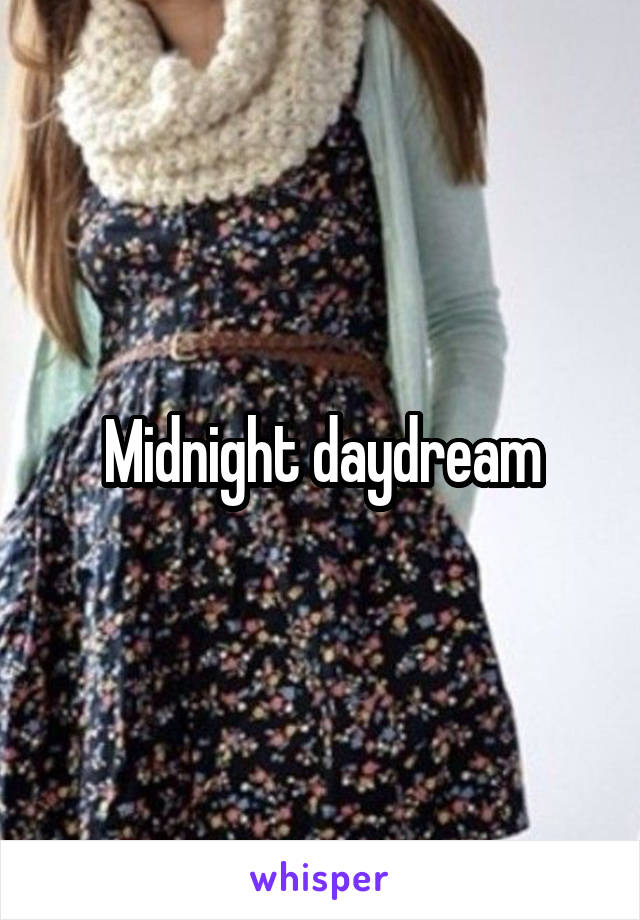 Midnight daydream