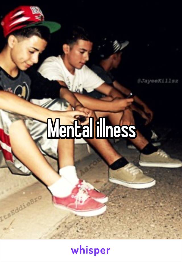 Mental illness