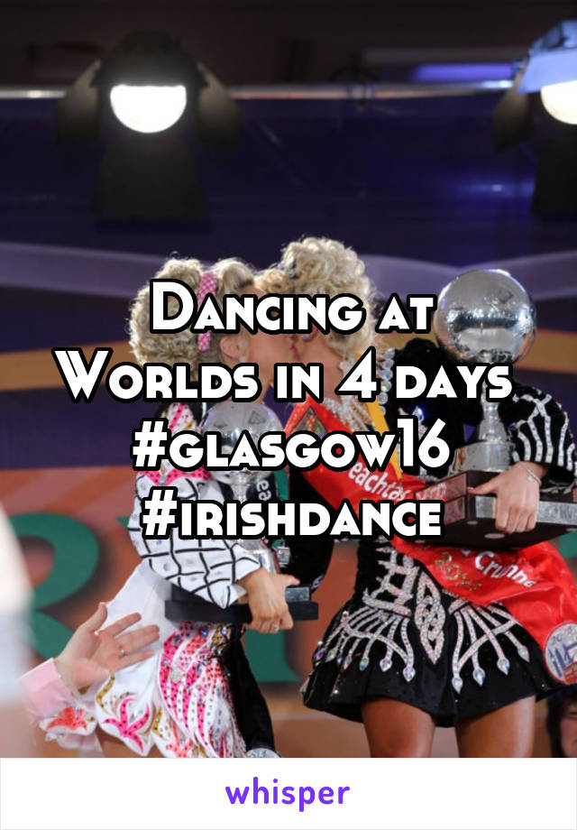 Dancing at Worlds in 4 days 
#glasgow16
#irishdance