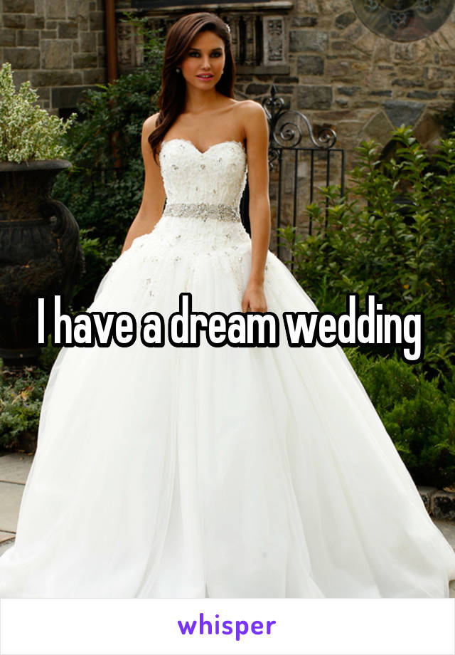 I have a dream wedding