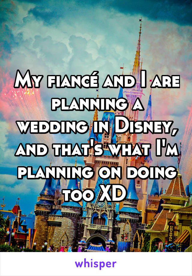 My fiancé and I are planning a wedding in Disney, and that's what I'm planning on doing too XD 