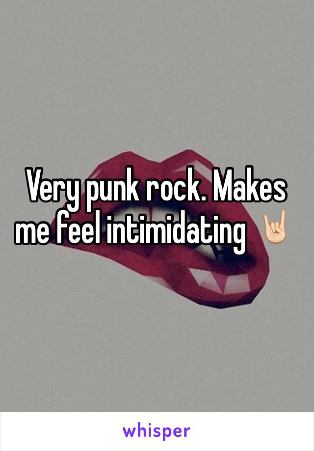 Very punk rock. Makes me feel intimidating 🤘🏻