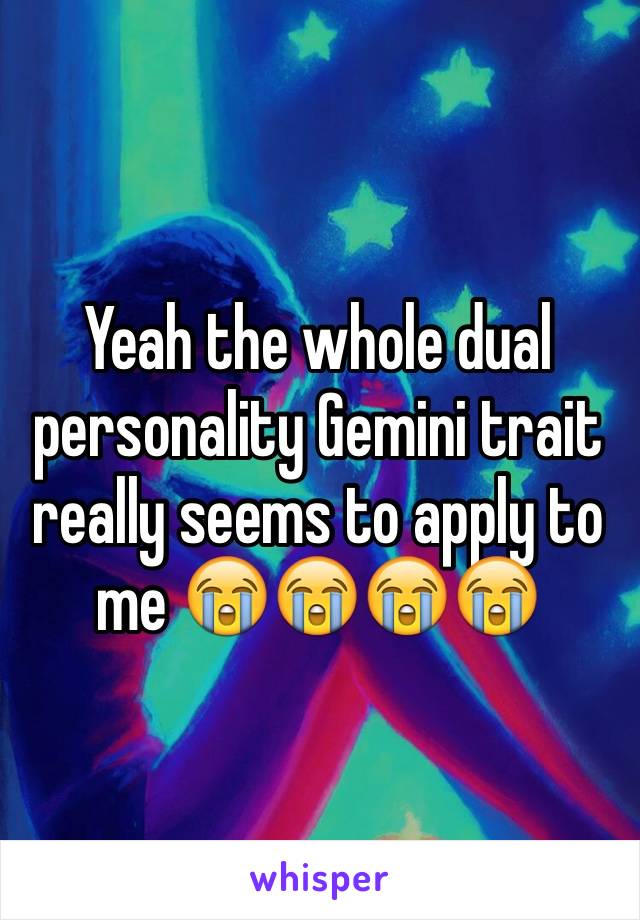 Yeah the whole dual personality Gemini trait really seems to apply to me 😭😭😭😭