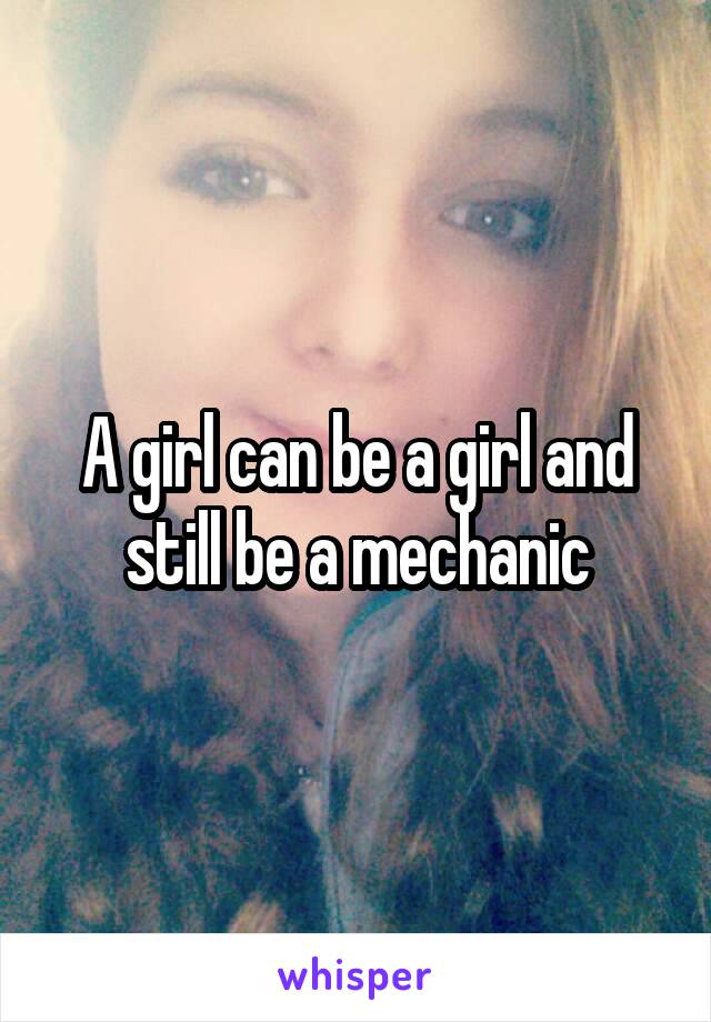 A girl can be a girl and still be a mechanic