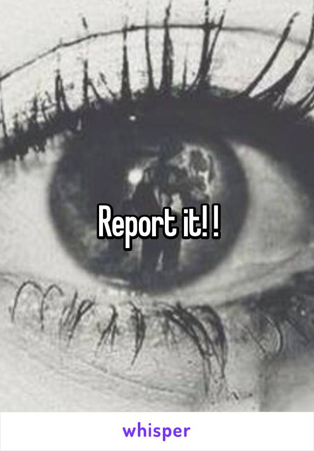 Report it! !