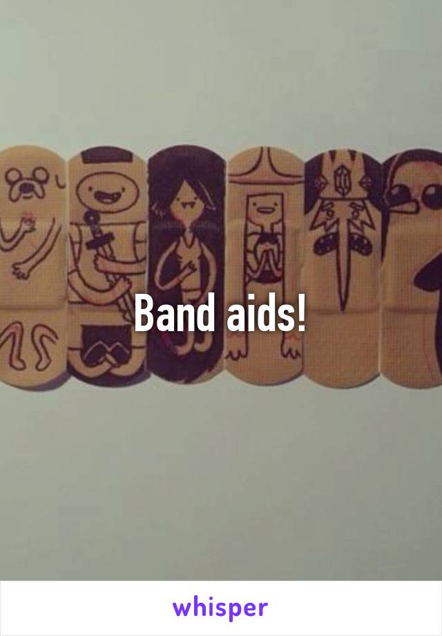 Band aids!