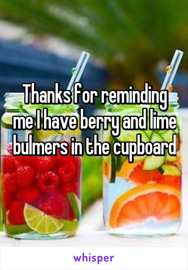 Thanks for reminding me I have berry and lime bulmers in the cupboard 