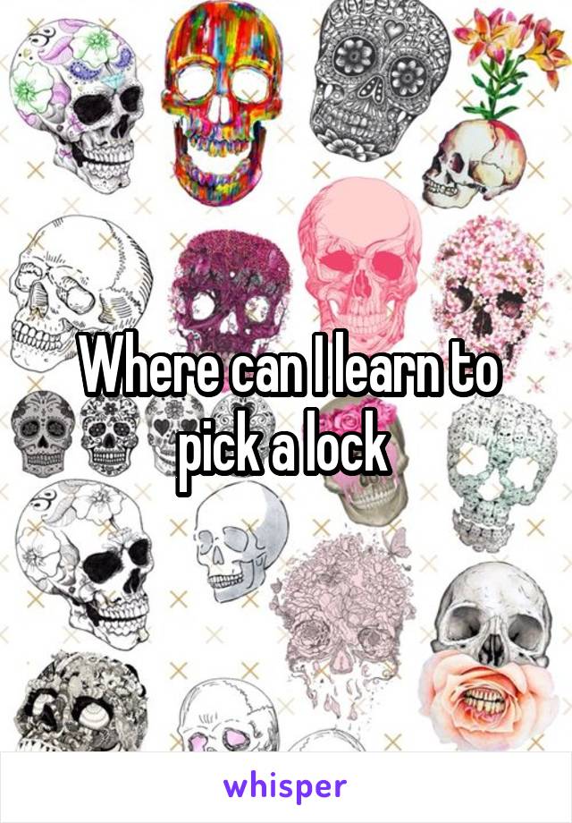 Where can I learn to pick a lock 