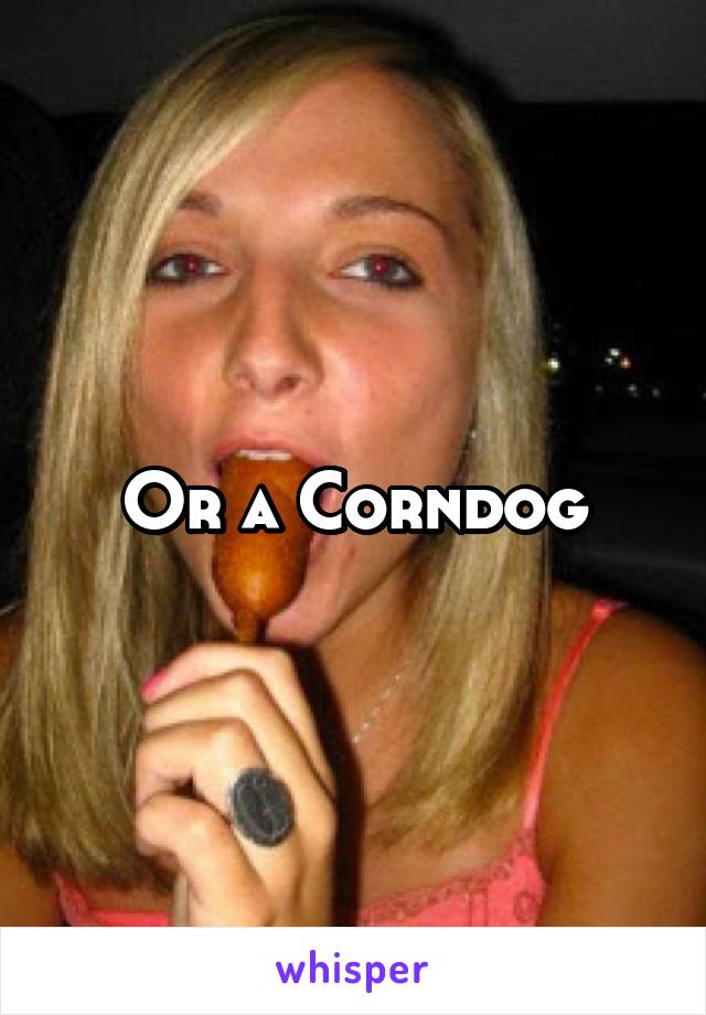 Or a Corndog