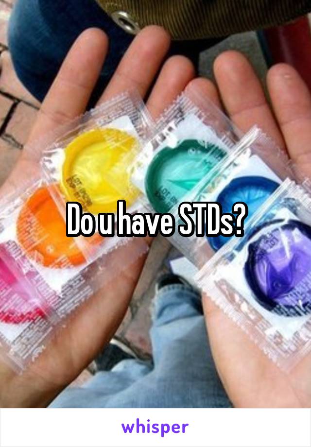 Do u have STDs?