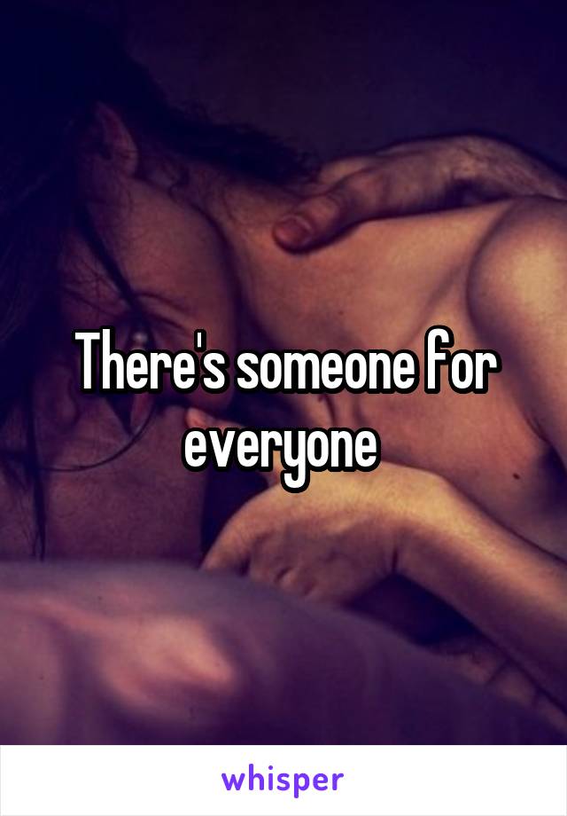 There's someone for everyone 