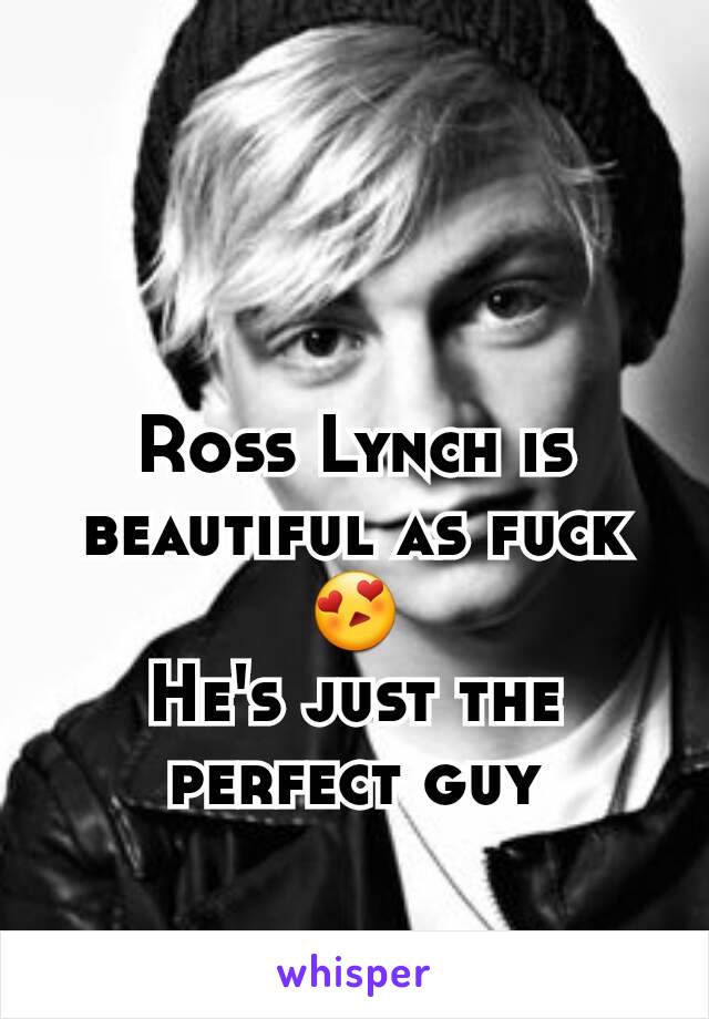 Ross Lynch is beautiful as fuck 😍
He's just the perfect guy
