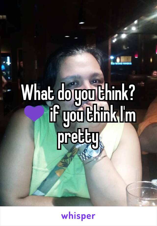 What do you think? 💜 if you think I'm pretty