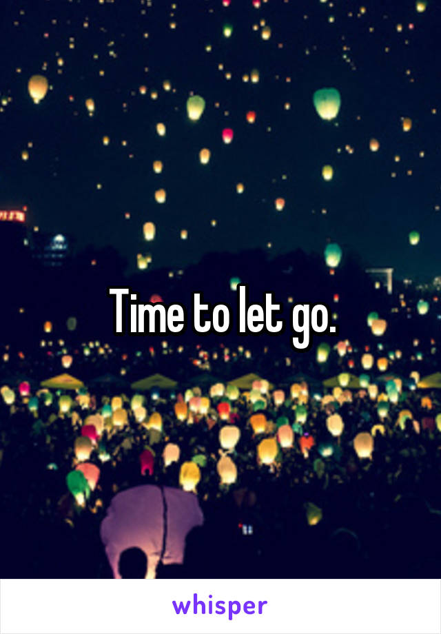 Time to let go.