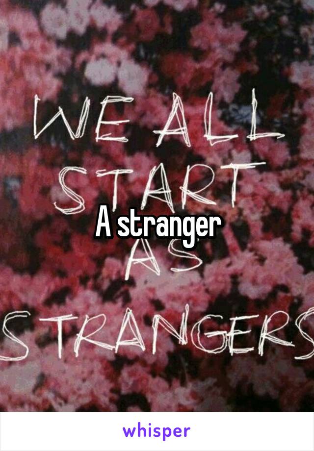 A stranger