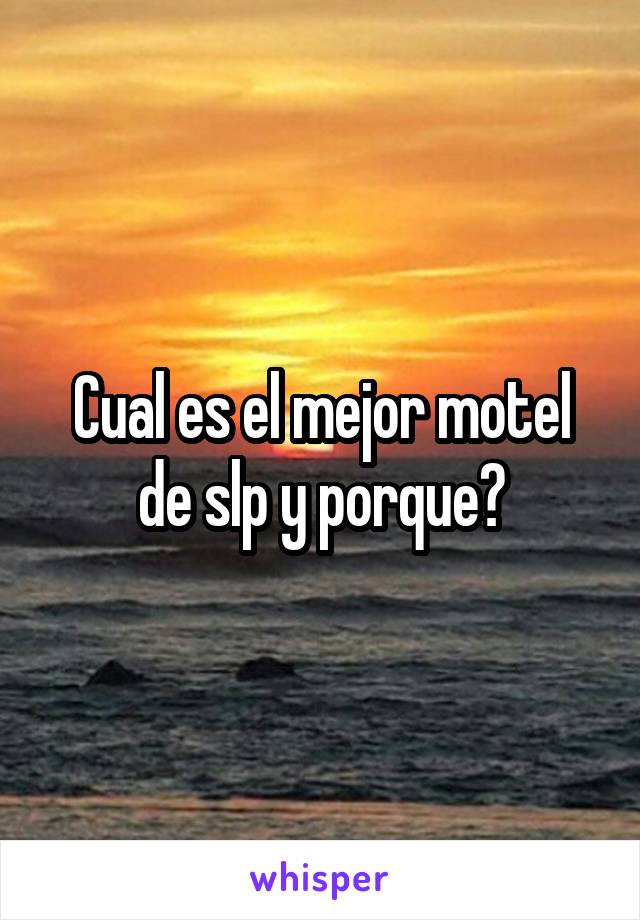 Cual es el mejor motel de slp y porque?