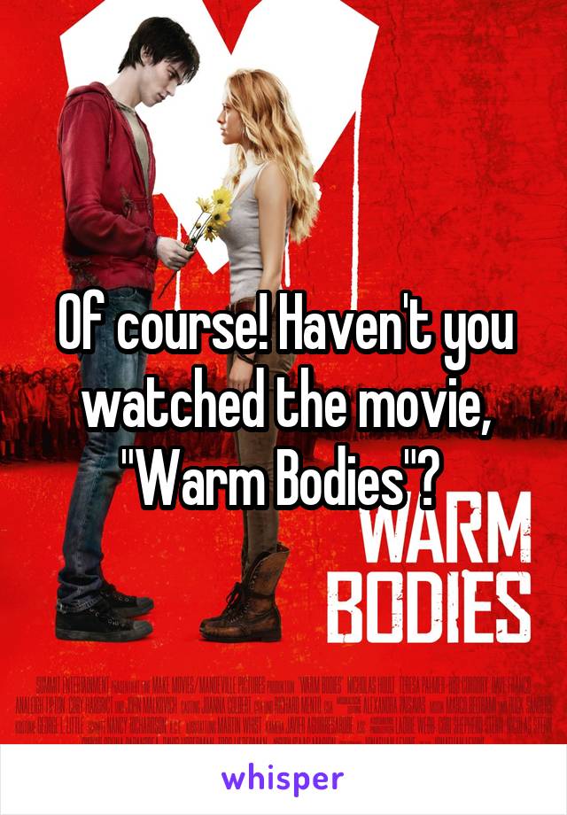 Of course! Haven't you watched the movie, "Warm Bodies"? 