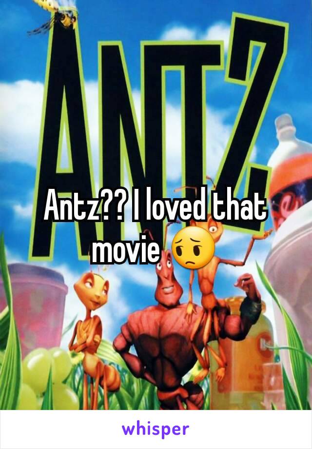 Antz?? I loved that movie 😔