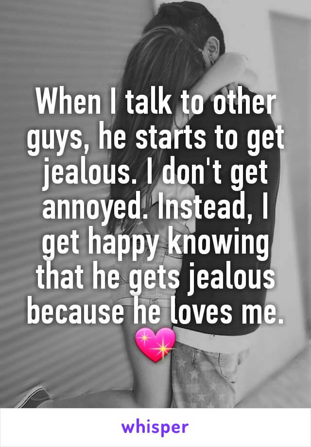 When I talk to other guys, he starts to get jealous. I don't get annoyed. Instead, I get happy knowing that he gets jealous because he loves me.💖