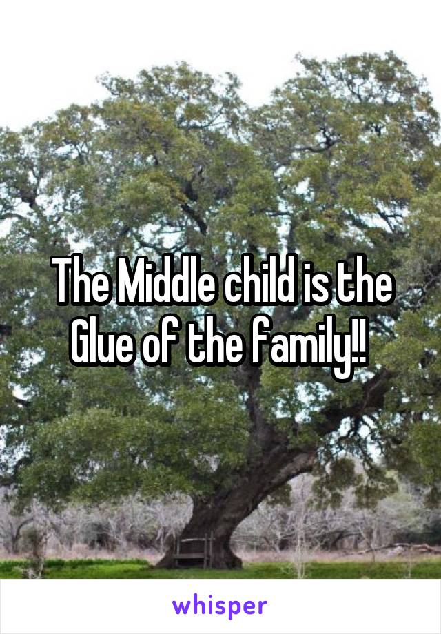 The Middle child is the Glue of the family!! 