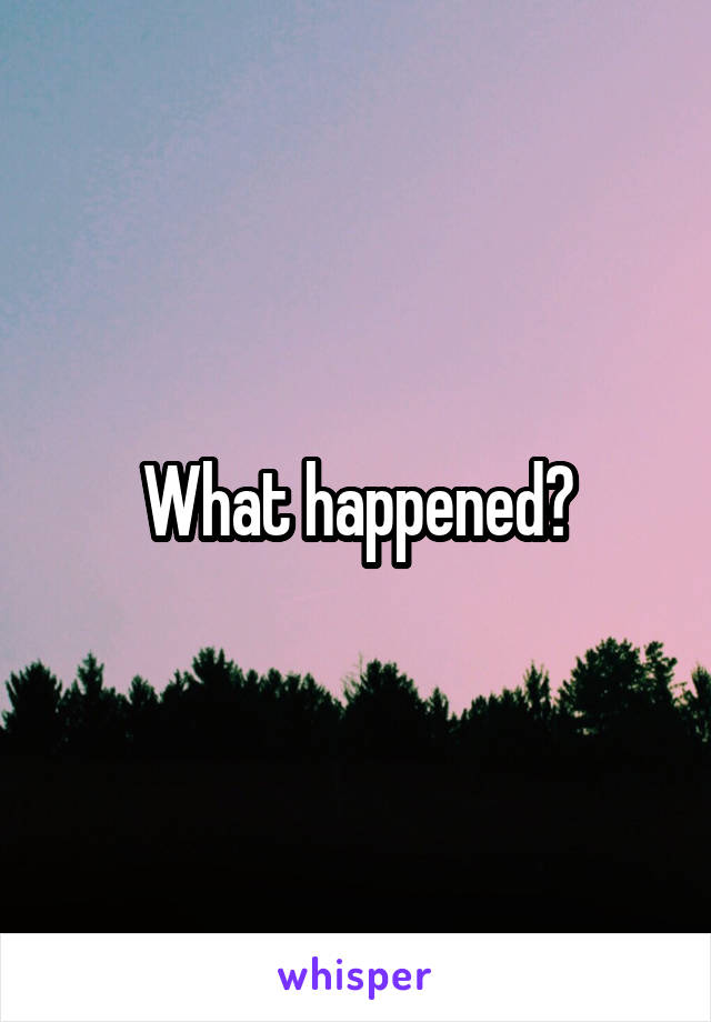 What happened?