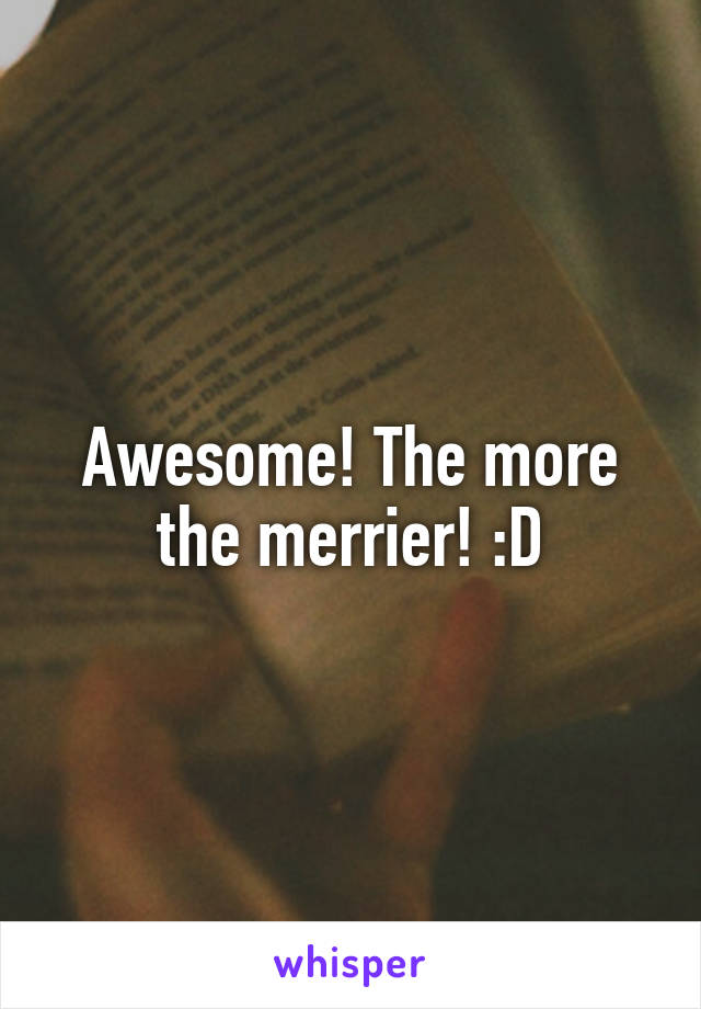 Awesome! The more the merrier! :D