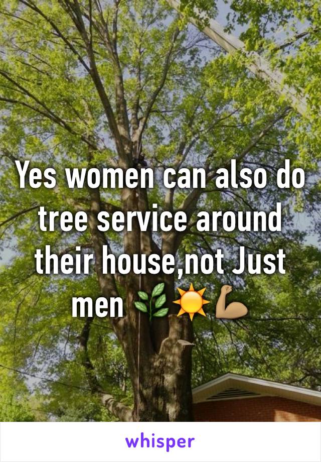 Yes women can also do tree service around their house,not Just men 🌿☀️💪🏽