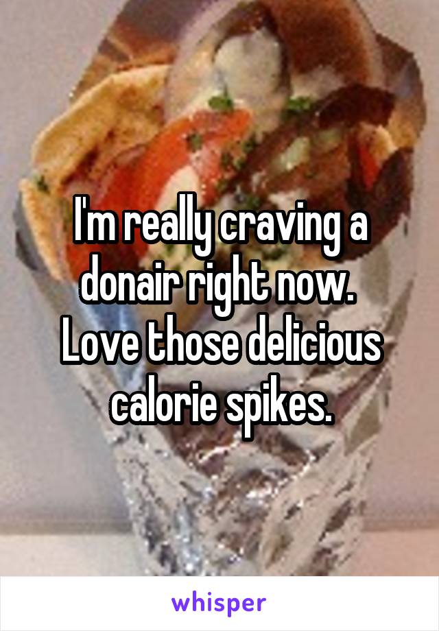 I'm really craving a donair right now. 
Love those delicious calorie spikes.