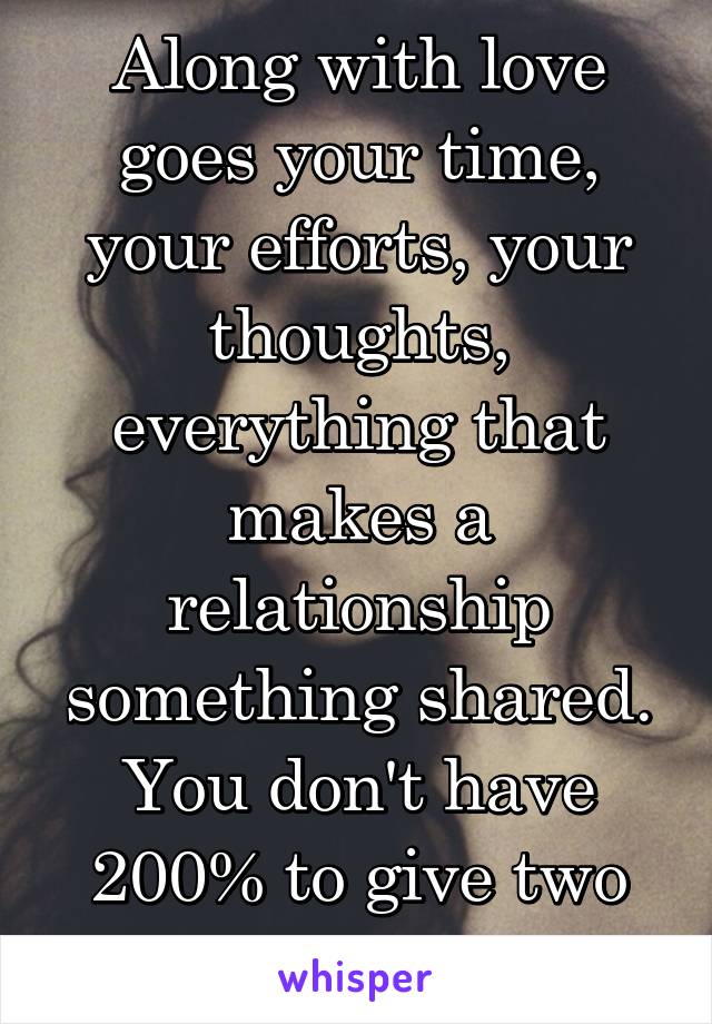 Along with love goes your time, your efforts, your thoughts, everything that makes a relationship something shared. You don't have 200% to give two people. 