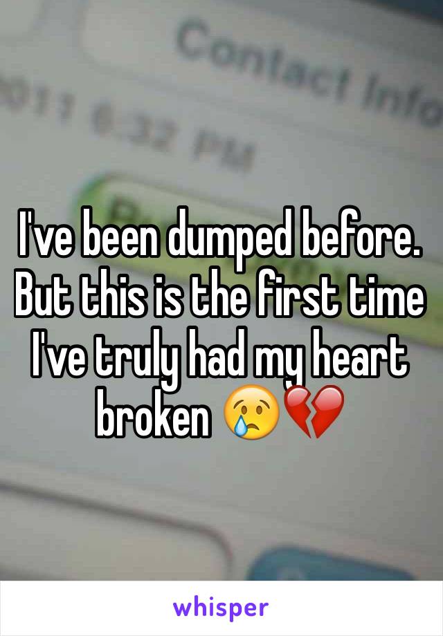 I've been dumped before. But this is the first time I've truly had my heart broken 😢💔