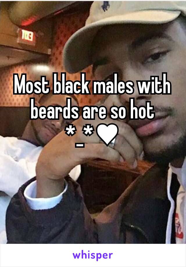 Most black males with beards are so hot
*_*♥

