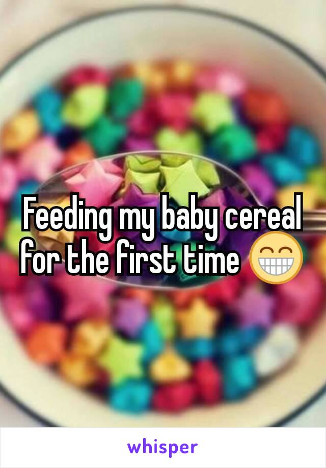 Feeding my baby cereal for the first time 😁