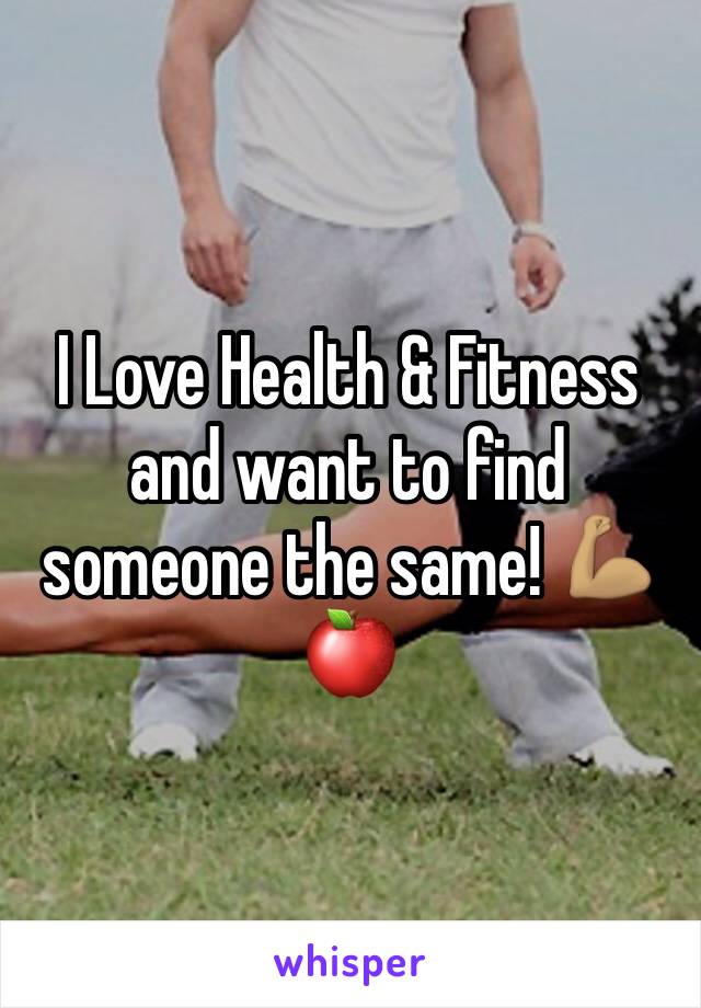 I Love Health & Fitness and want to find someone the same! 💪🏽🍎