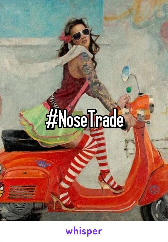 #NoseTrade