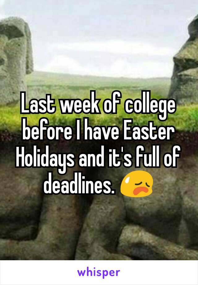 Last week of college before I have Easter Holidays and it's full of deadlines. 😥