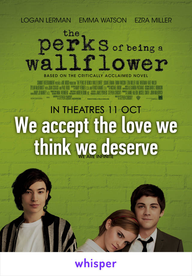 We accept the love we think we deserve