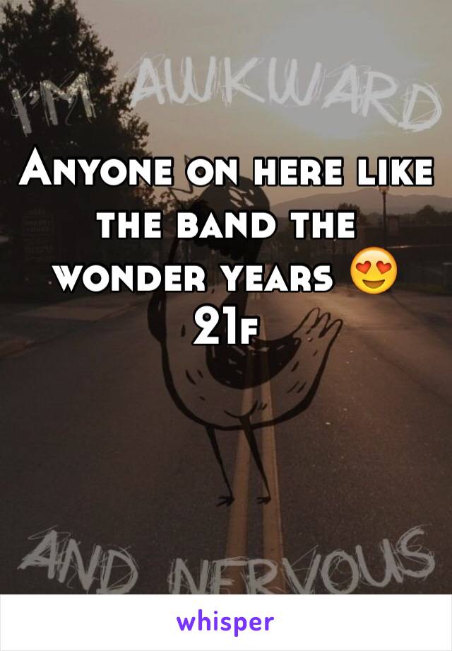 Anyone on here like the band the wonder years 😍 21f