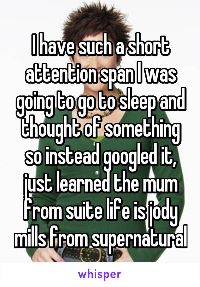 I have such a short attention span I was going to go to sleep and thought of something so instead googled it, just learned the mum from suite life is jody mills from supernatural