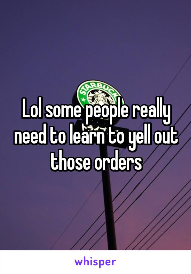 Lol some people really need to learn to yell out those orders