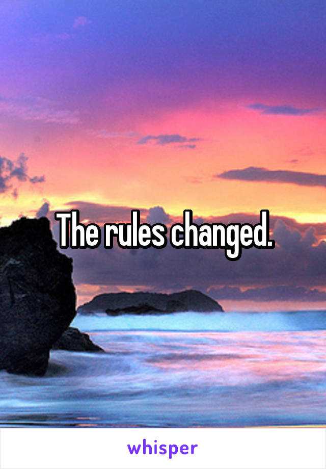 The rules changed.