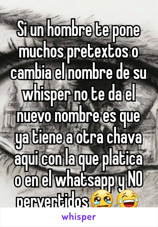 Si un hombre te pone muchos pretextos o cambia el nombre de su whisper no te da el nuevo nombre es que ya tiene a otra chava aqui con la que platica o en el whatsapp y NO pervertidos😢😂