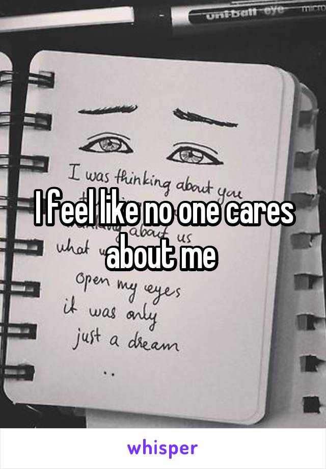 I feel like no one cares about me 