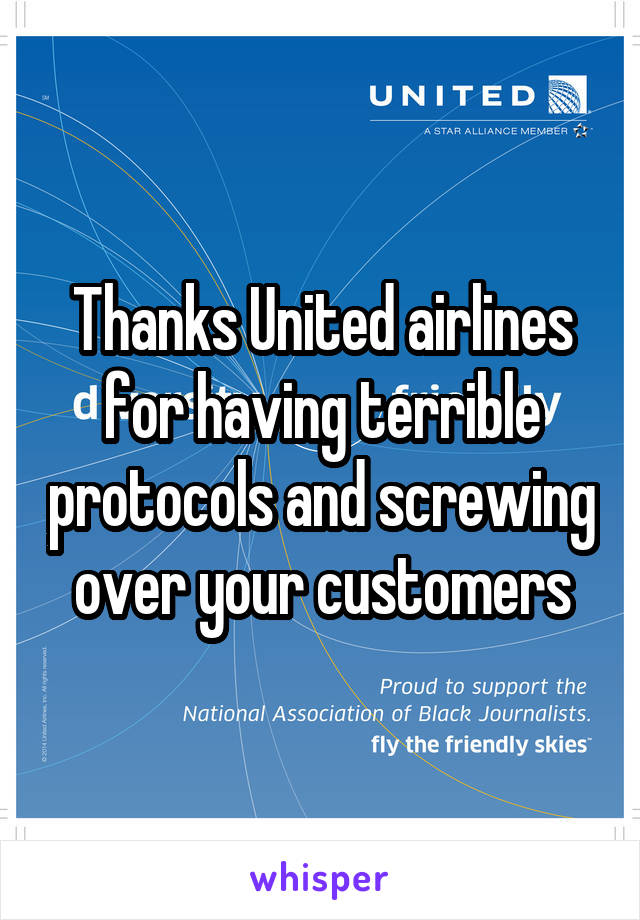 Thanks United airlines for having terrible protocols and screwing over your customers