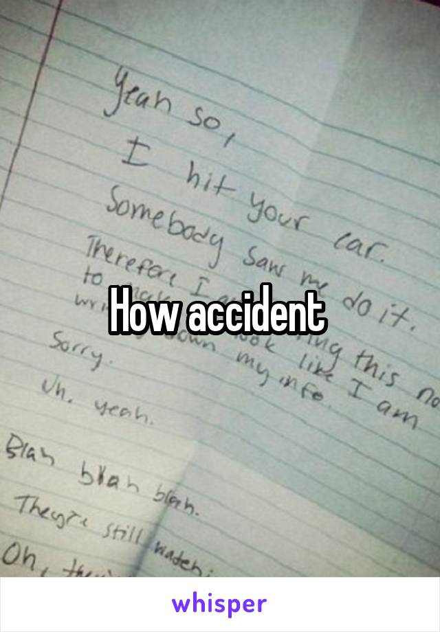 How accident 