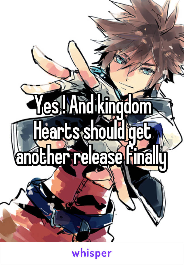 Yes ! And kingdom Hearts should get another release finally 