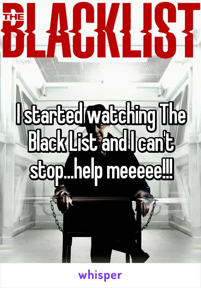 I started watching The Black List and I can't stop...help meeeee!!!