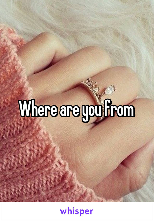 Where are you from 