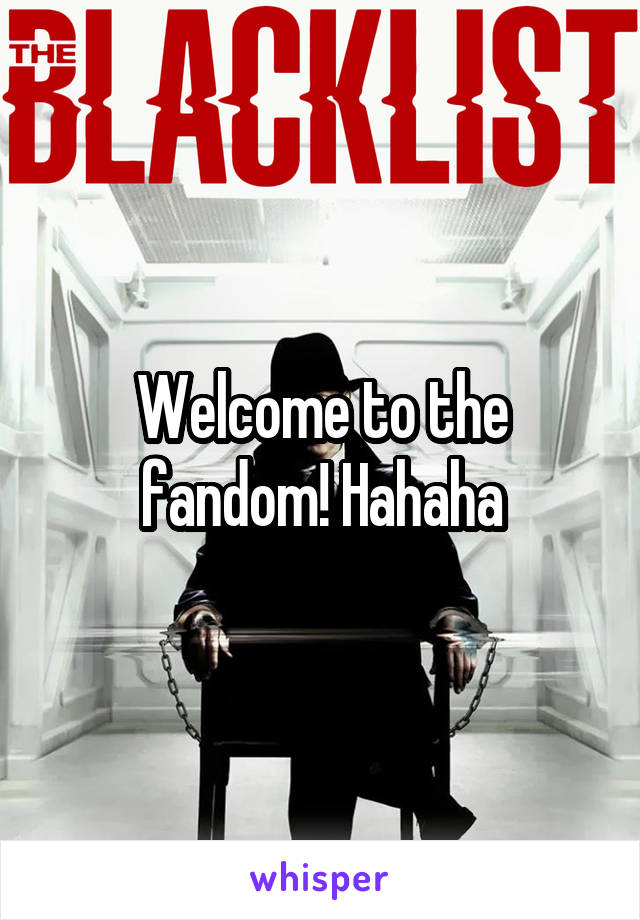 Welcome to the fandom! Hahaha