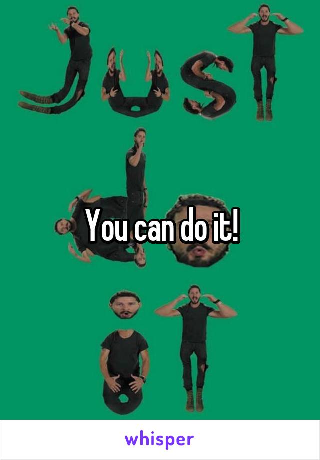 You can do it!